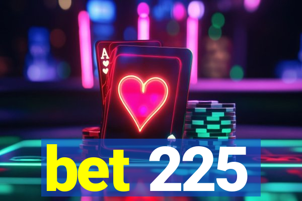 bet 225